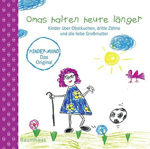 Omas halten heute länger: Kinder über Obstkuchen, dritte Zähne und die liebe Großmutter. Kindermund bei Baumhaus