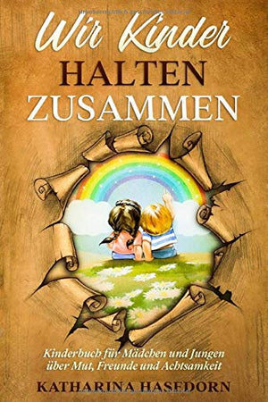 Wir Kinder halten zusammen: Kinderbuch für Mädchen und Jungen über Mut, Freunde und Achtsamkeit (mit Regenbogen zum ausmalen und ausschneiden)