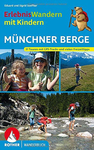 Erlebniswandern mit Kindern Münchner Berge: 31 Touren zwischen Füssen und Inntal